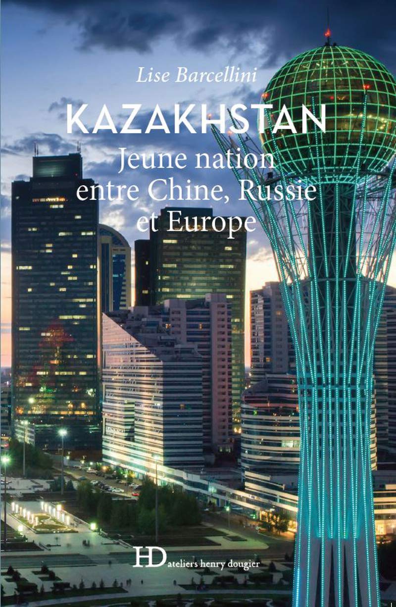 Kazakhstan - Jeune nation entre Chine, Russie et Europe 9791031203225