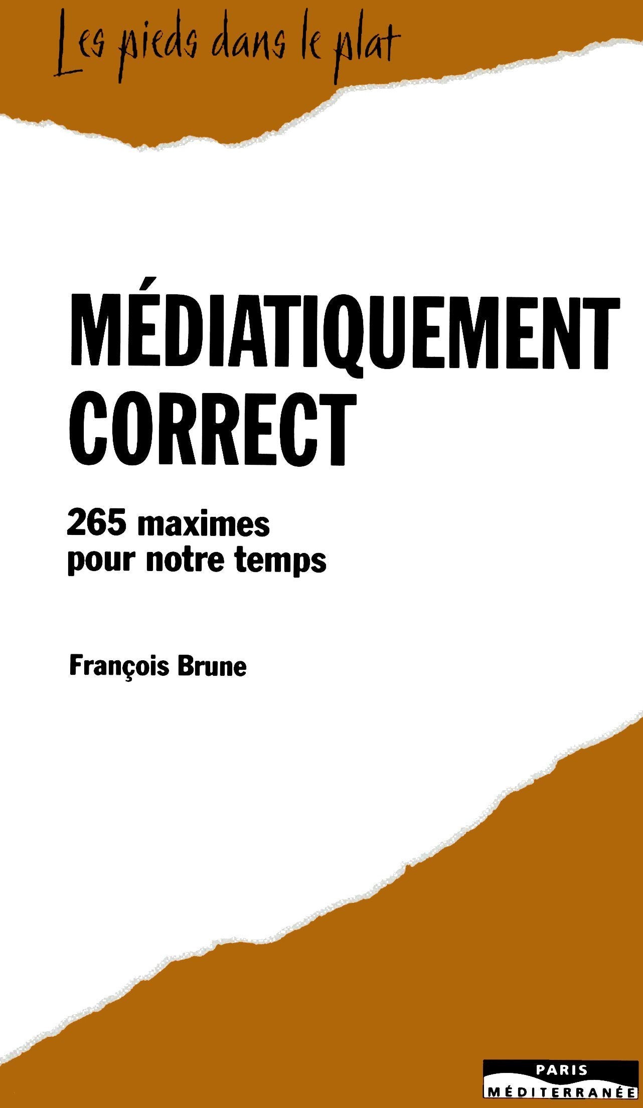 Médiatiquement correct - 265 maximes pour notre temps 9782842720407