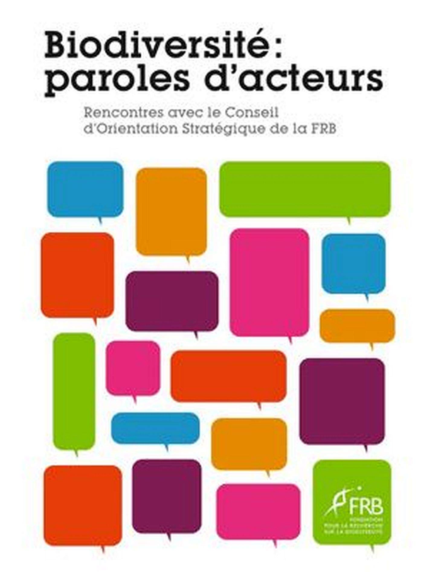 Biodiversité Paroles d'acteurs - Rencontre avec le Conseil d'Orientation tratégique de la FRB 9782953919400