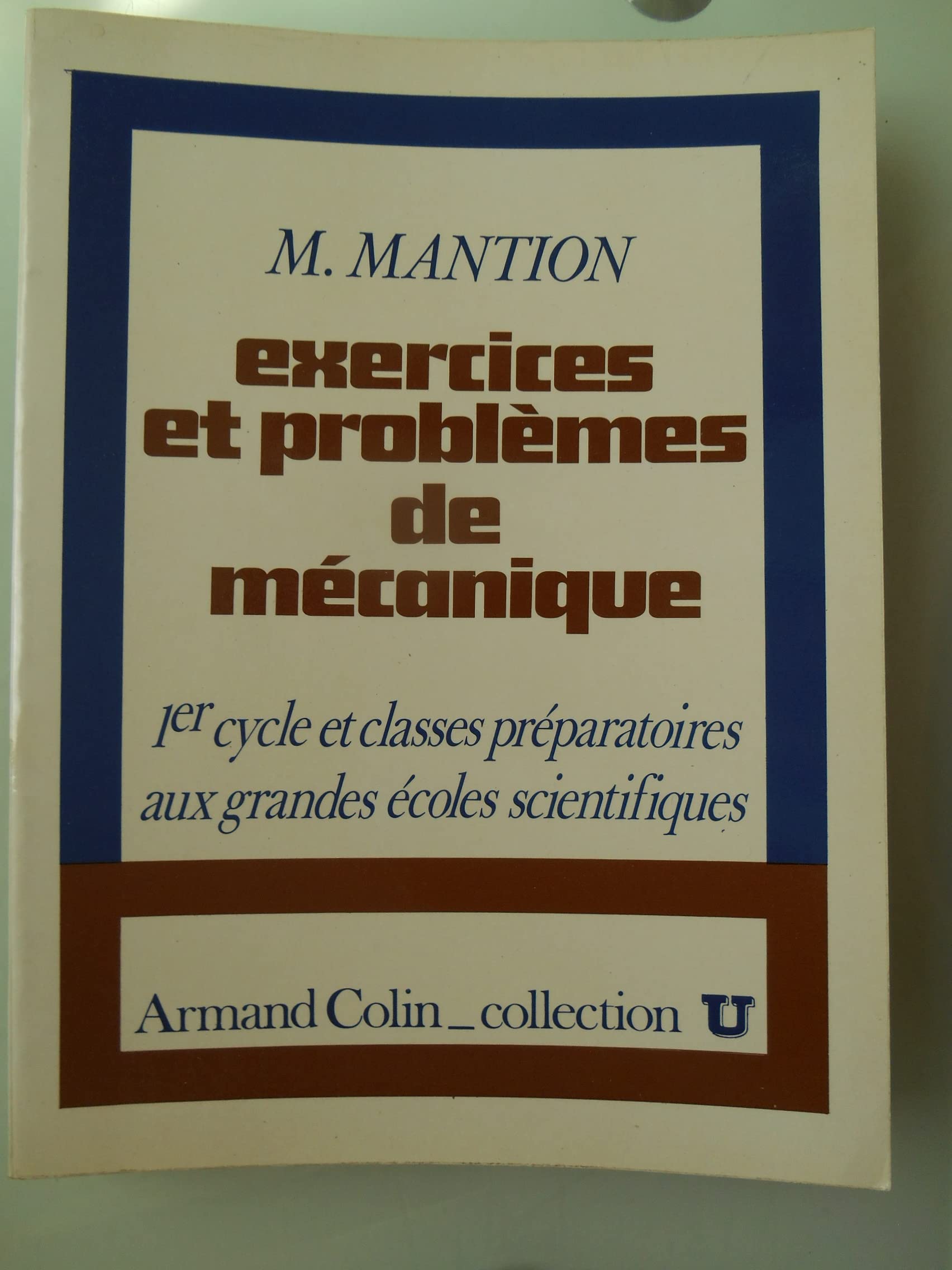 Exercices et problèmes de mécanique : Premiers cycles des enseignements supérieurs scientifiques, mathématiques supérieures, mathématiques spéciales (Collection U) 