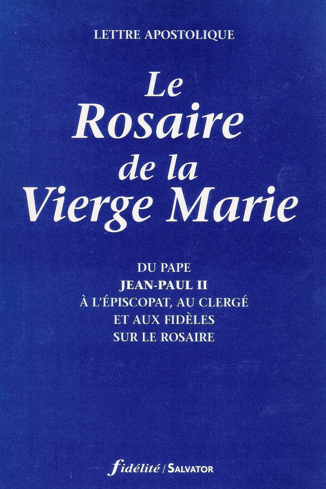 Le Rosaire de la Vierge Marie. Lettre apostolique du Pape Jean-Paul II à l'Episcopat, au clergé et aux fidèles sur le Rosaire 9782706703348