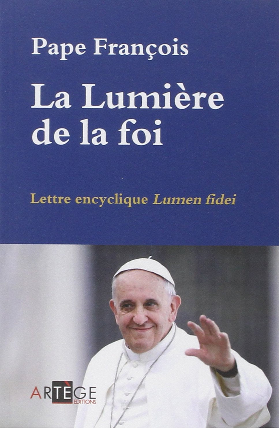 La Lumière de la foi: Lettre encyclique Lumen fidei 9782360402465