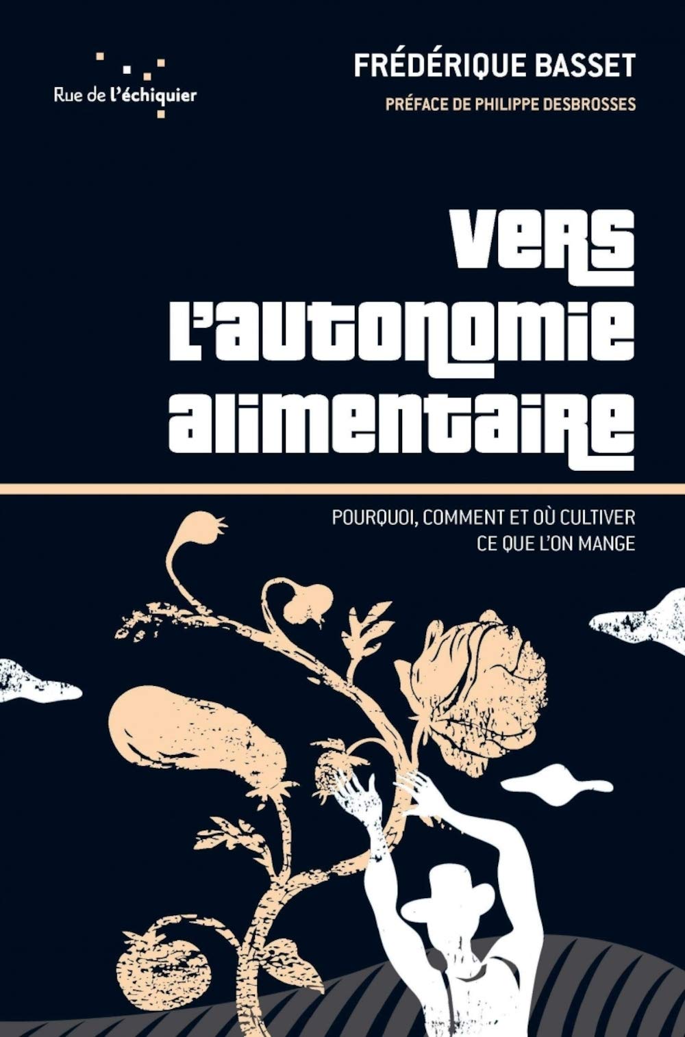 Vers l'autonomie alimentaire: Pourquoi, comment et où cultiver ce que l'on mange 9782917770443