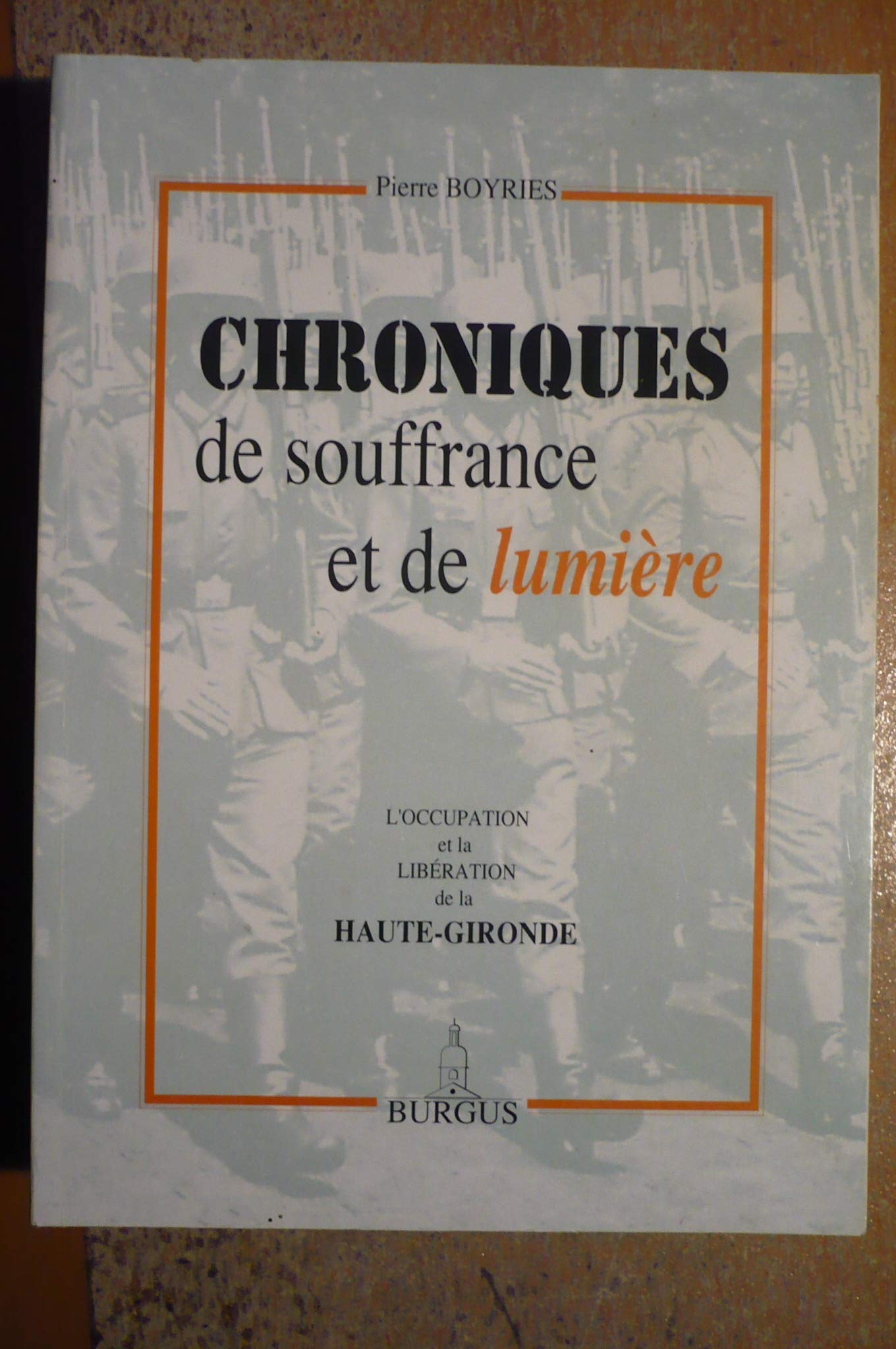 Chroniques de souffrance et de lumière : L'Occupation et la Libération de la Haute-Gironde 9782950324931