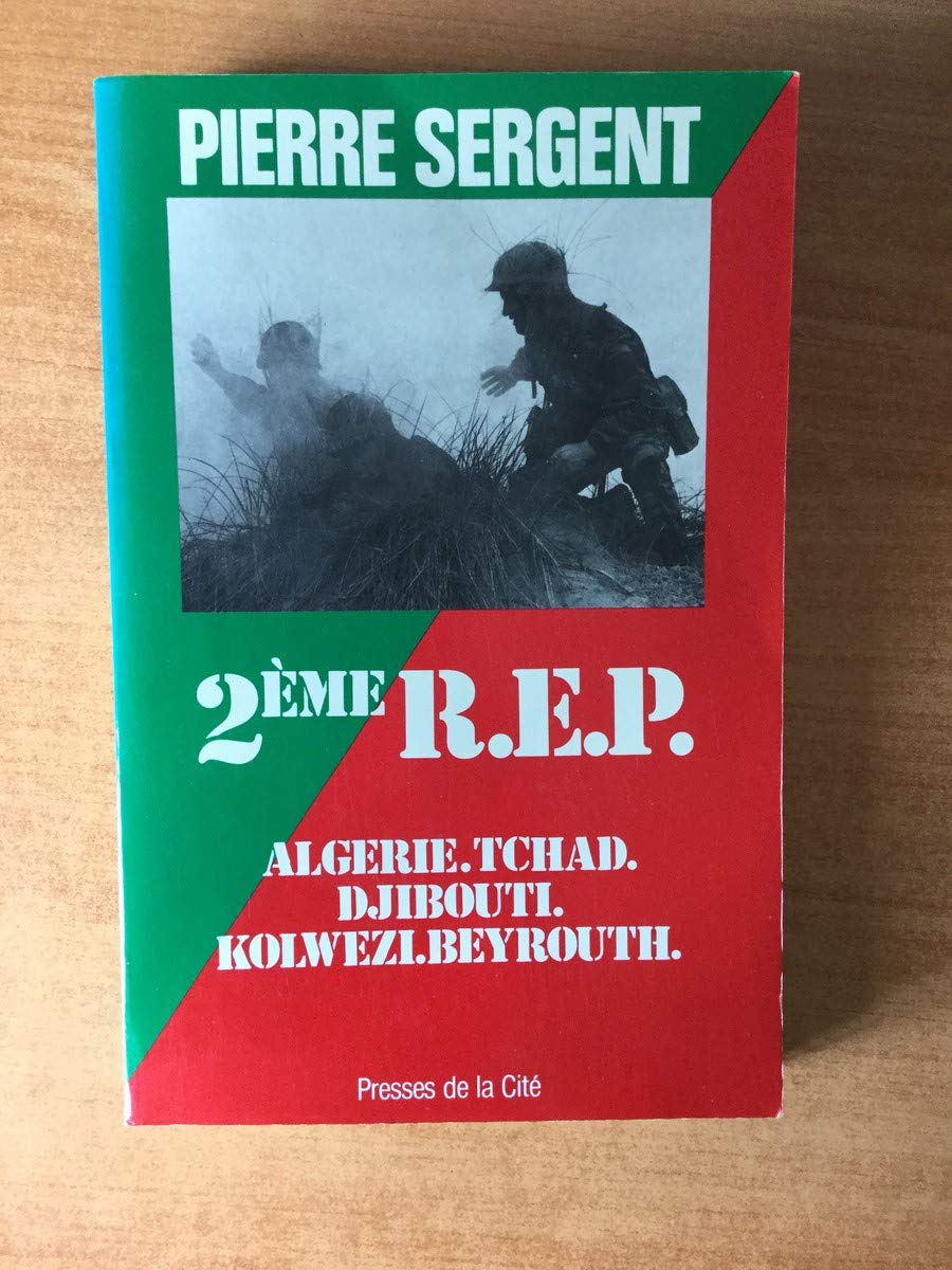 Le 2ème R.E.P. - Algérie - Tchad - Djibouti - Kolwezi - Beyrouth 9782258013704