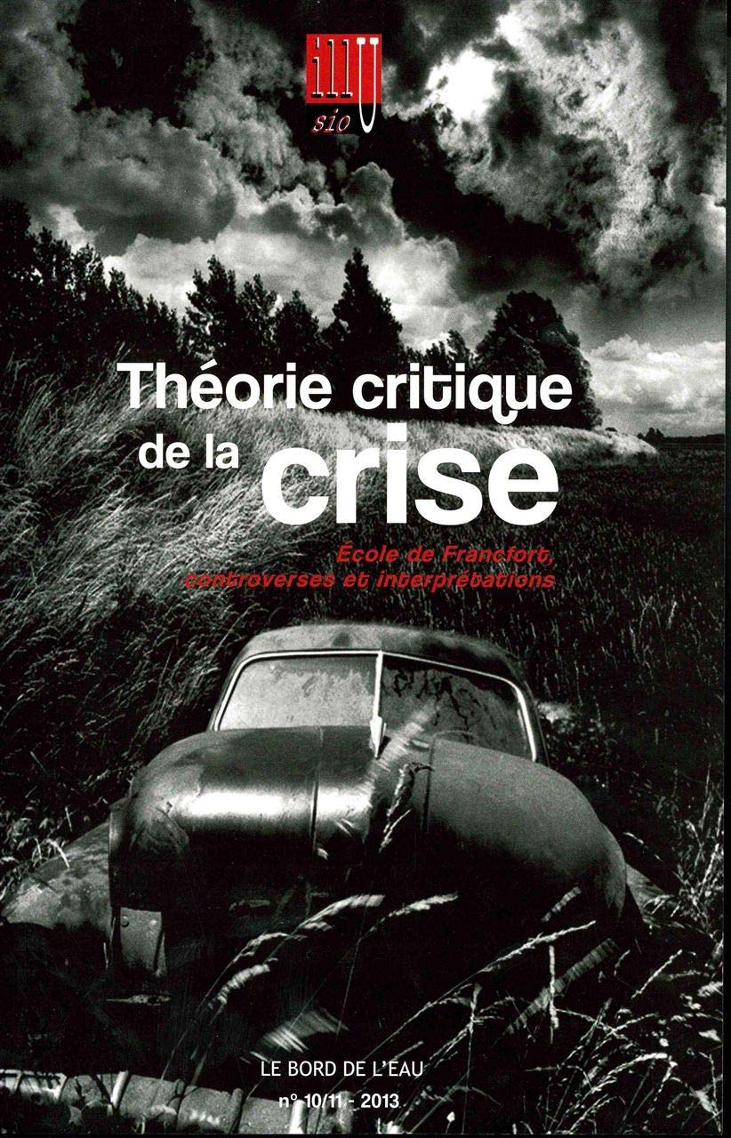 Théorie Critique de la Crise: Ecole de Francfort,Controverses... 9782356872647