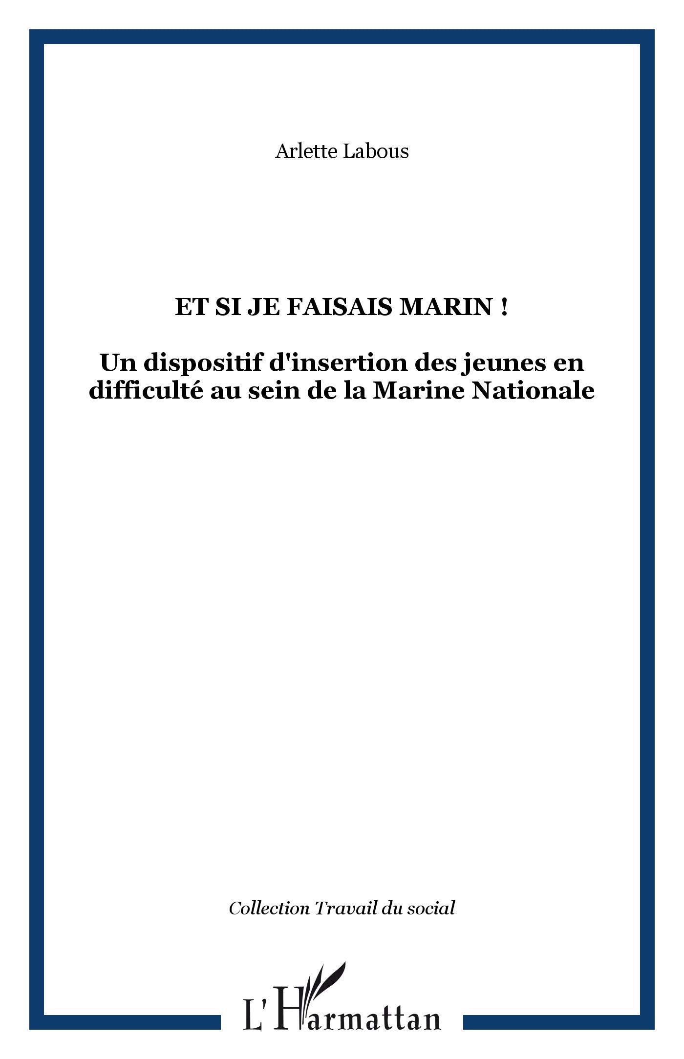Et si je faisais marin ! : Un dispositif d'insertion des jeunes en difficulté au sein de la Marine nationale 9782747570824