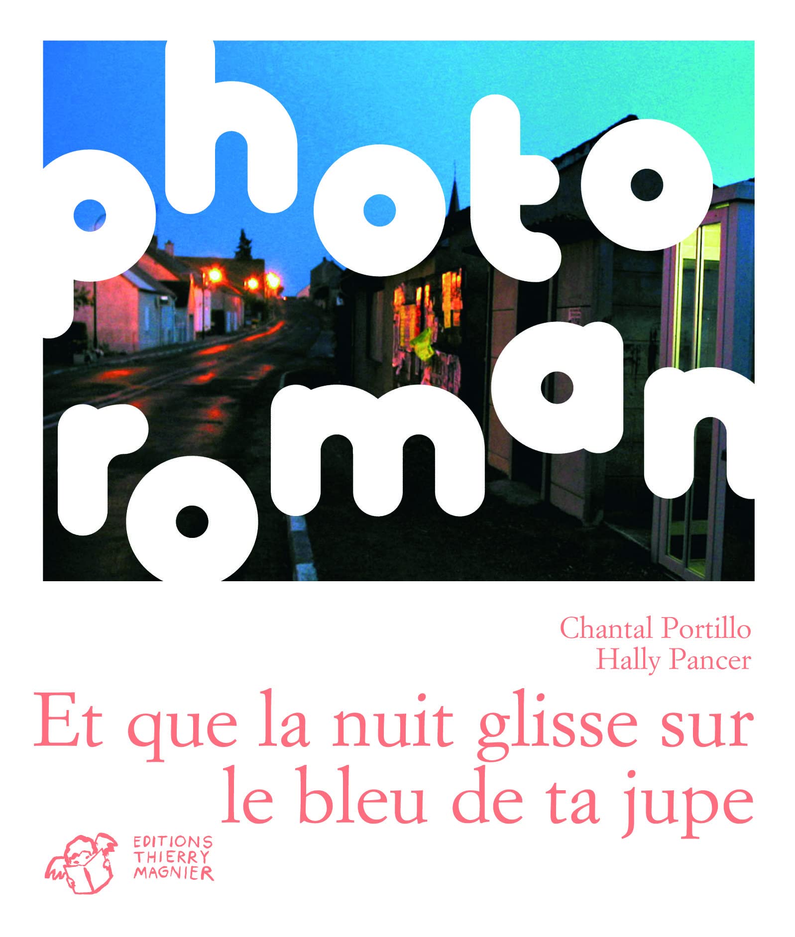 et que la nuit glisse sur le bleu de ta jupe: PHOTO ROMAN 9782844206312