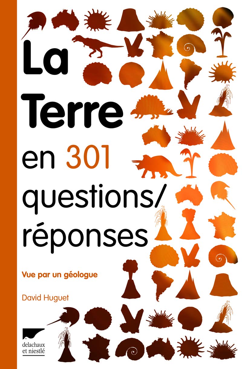 La Terre en 301 questions/réponses: Vue par un géologue 9782603015803