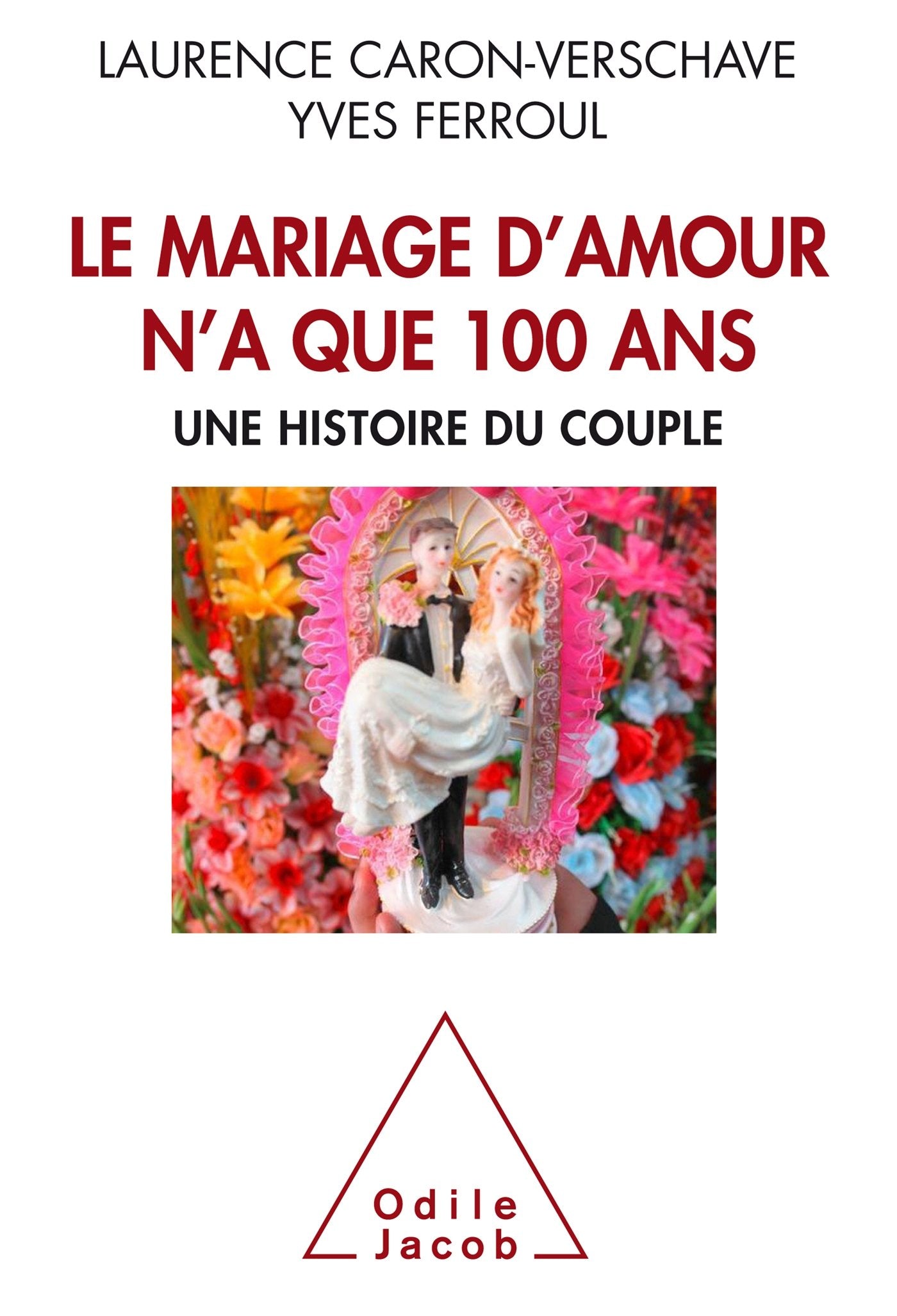 Le Mariage d'amour n'a que 100 ans: Une histoire du couple 9782738132925