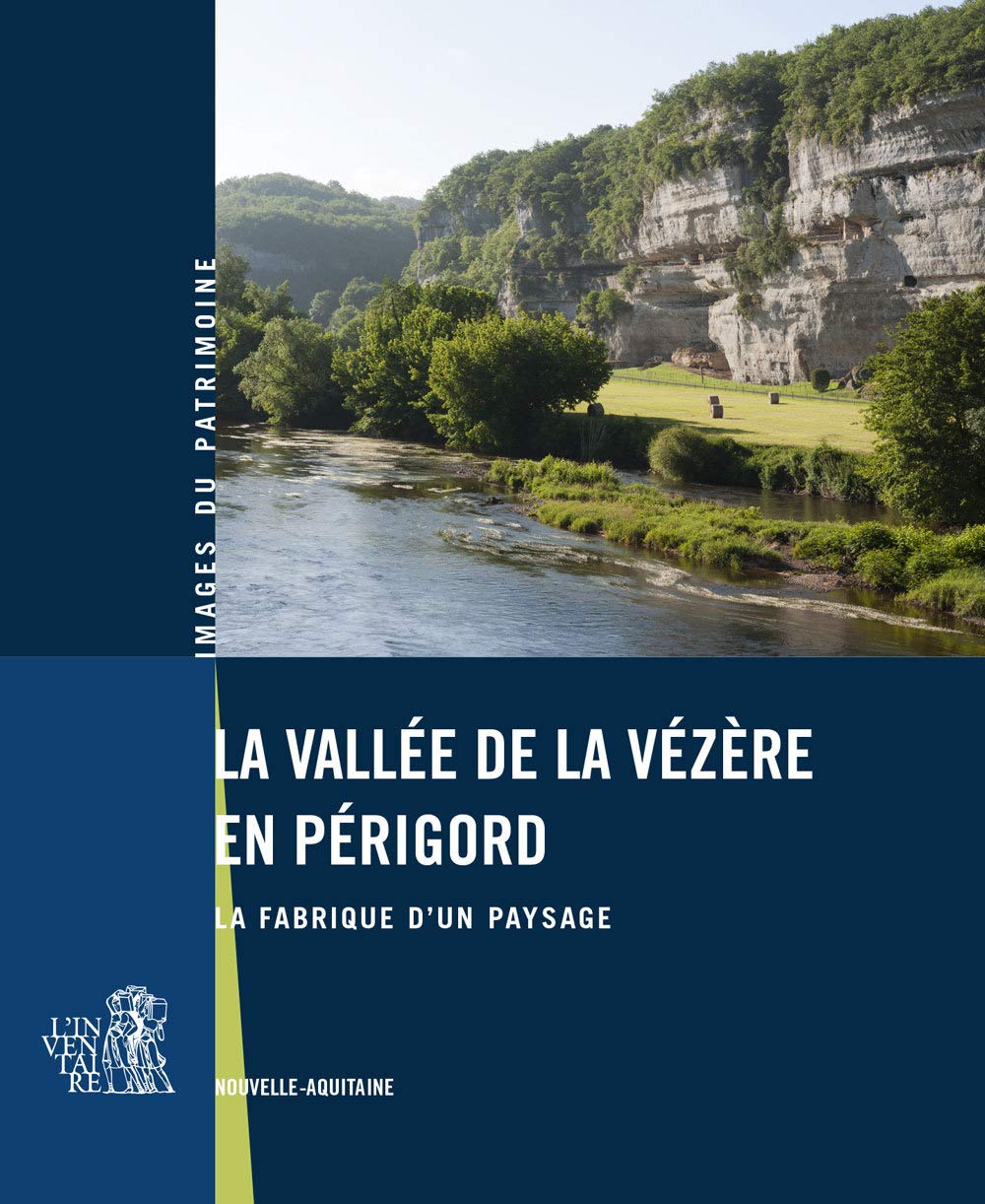 La vallée de la Vézère en Périgord: La fabrique d'un paysage 9782360621842