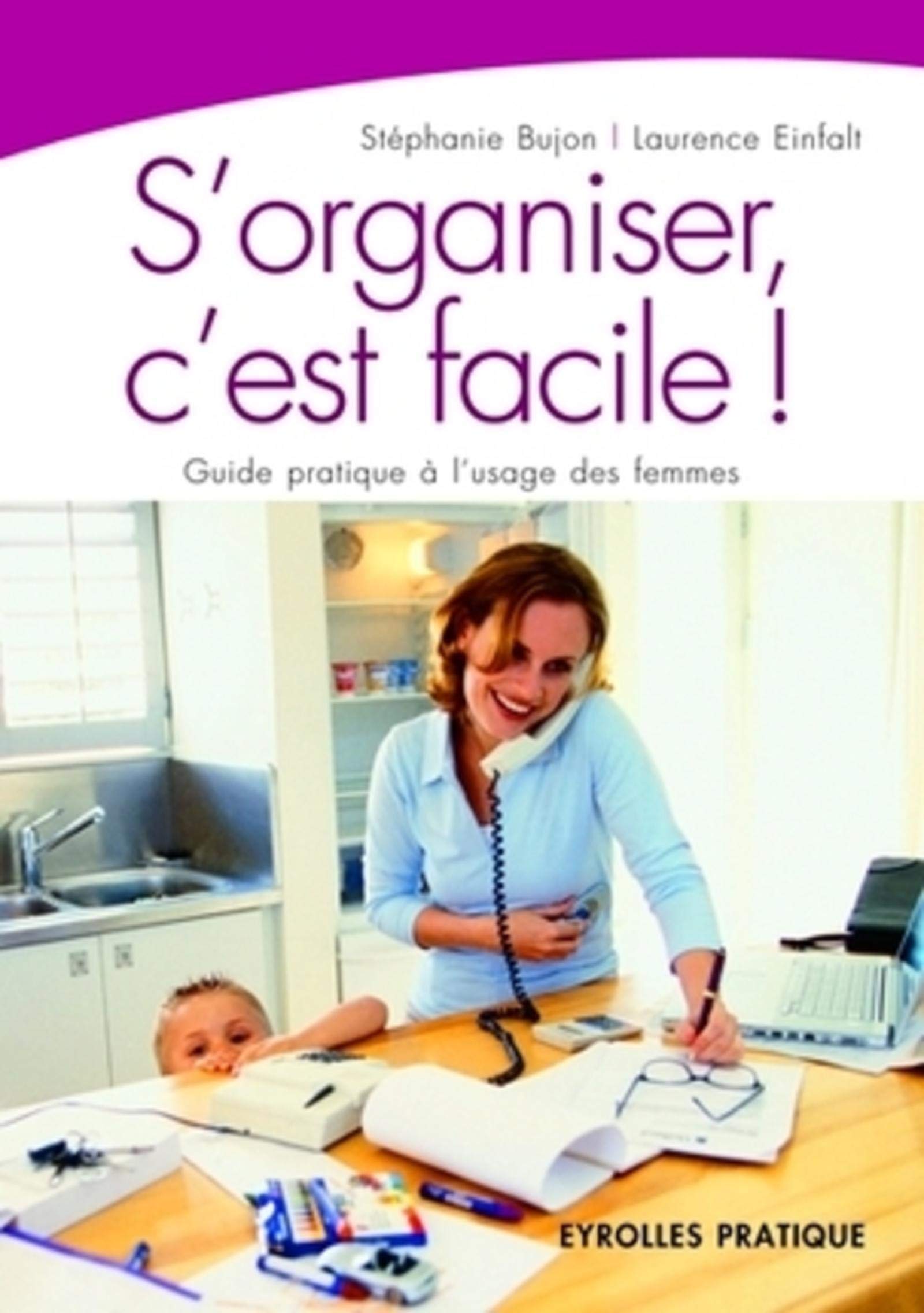 S'ORGANISER C'EST FACILE.GUIDE PRATIQUE A L'USAGE DES FEMMES 9782708134027