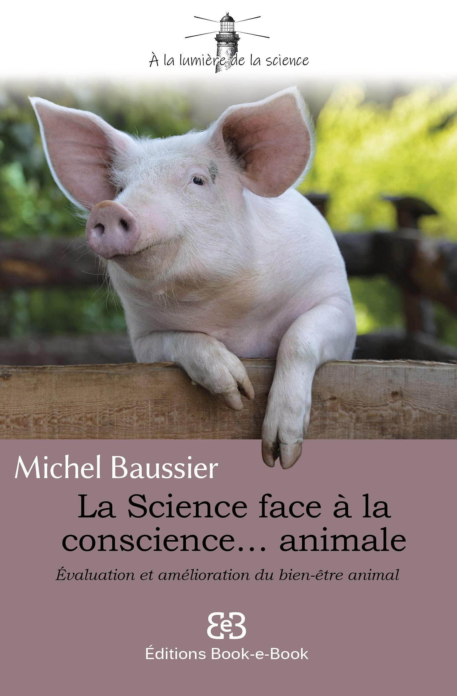 La Science face à la conscience... animale: Evaluation et amélioration du bien-être animal 9782372460514