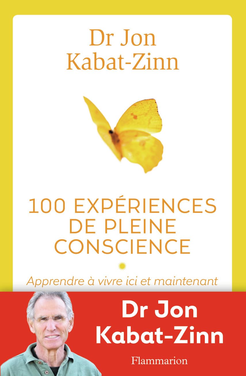 100 expériences de pleine conscience: Apprendre à vivre ici et maintenant 9782081330207