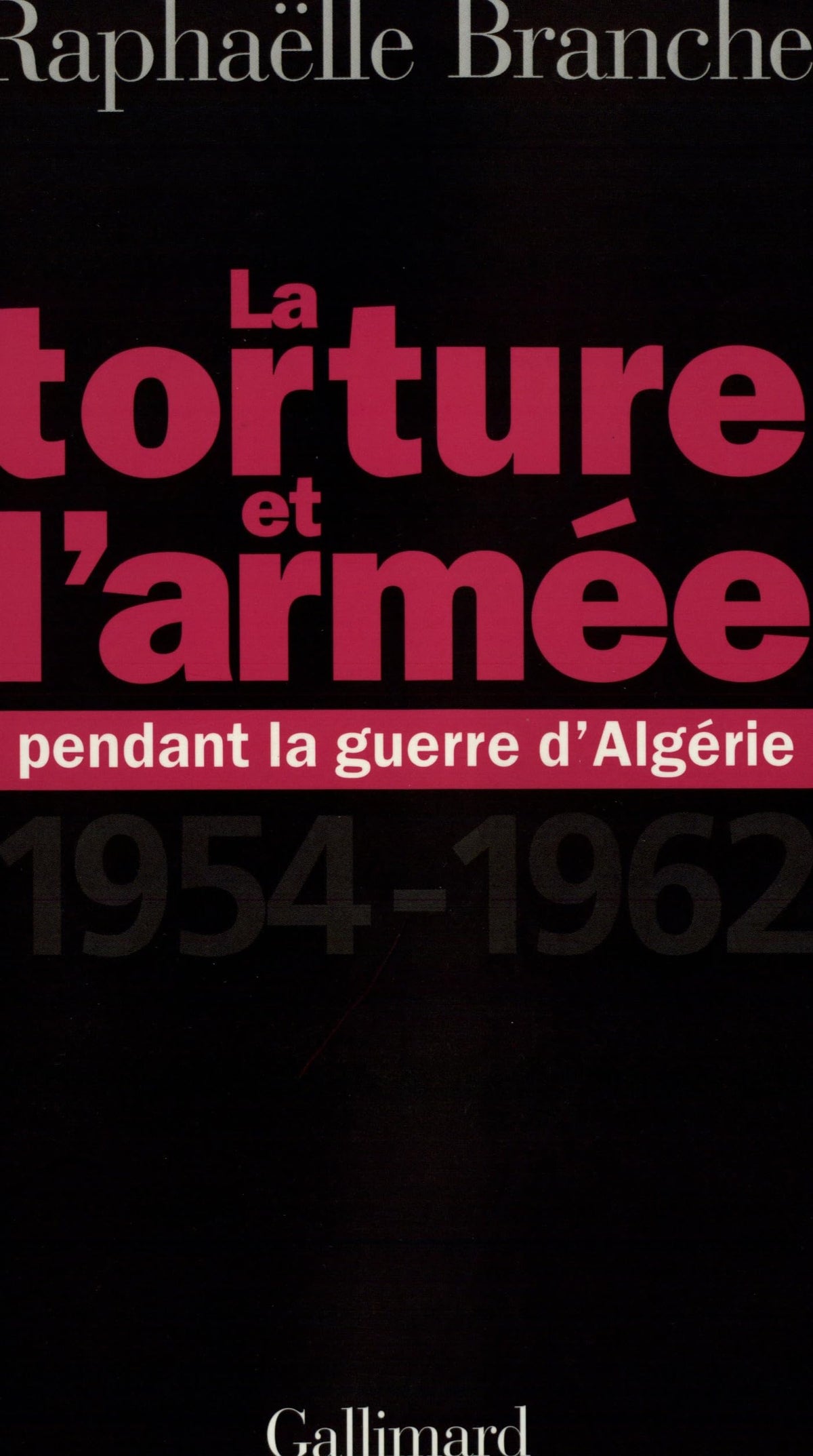 La Torture et l'Armée pendant la guerre d'Algérie, 1954-1962 9782070760657