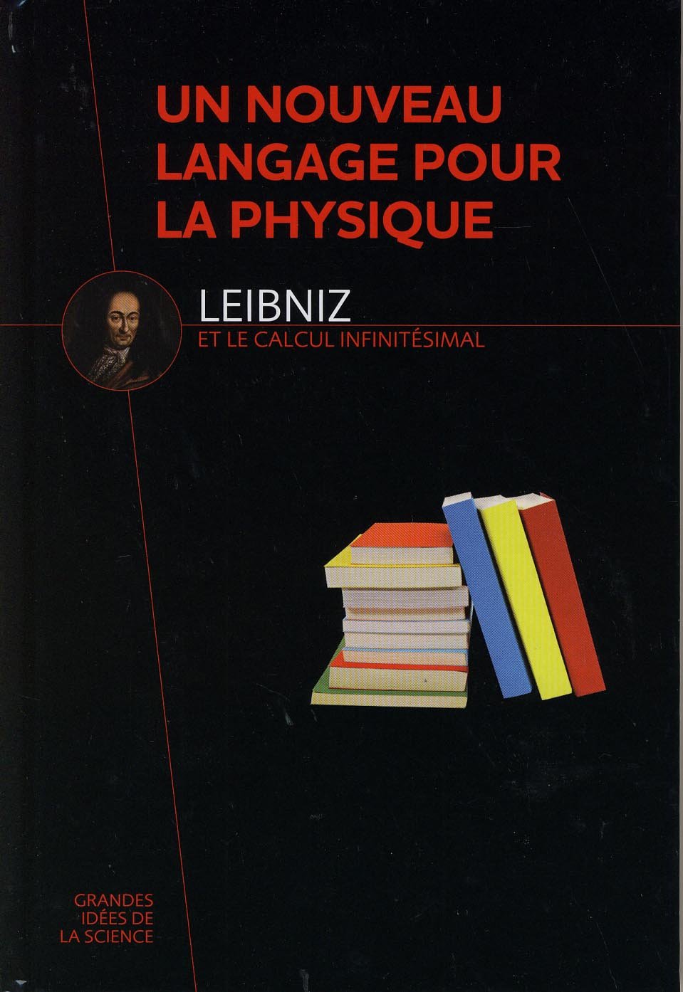 Un nouveau langage pour la physique - Leibniz et le calcul infinitésimal 9782823701760