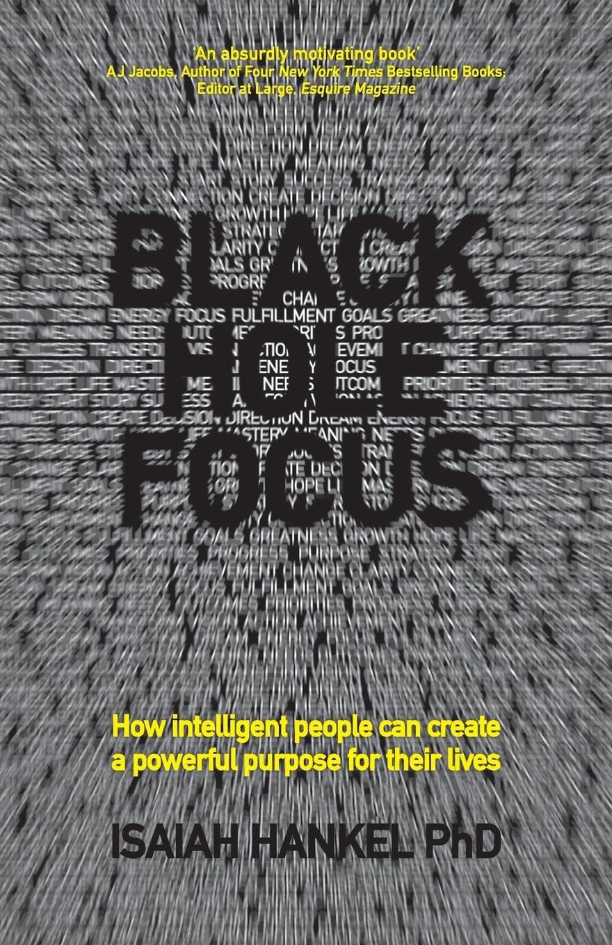 Black Hole Focus: How Intelligent People Can Create a Powerful Purpose for Their Lives 9780857085610