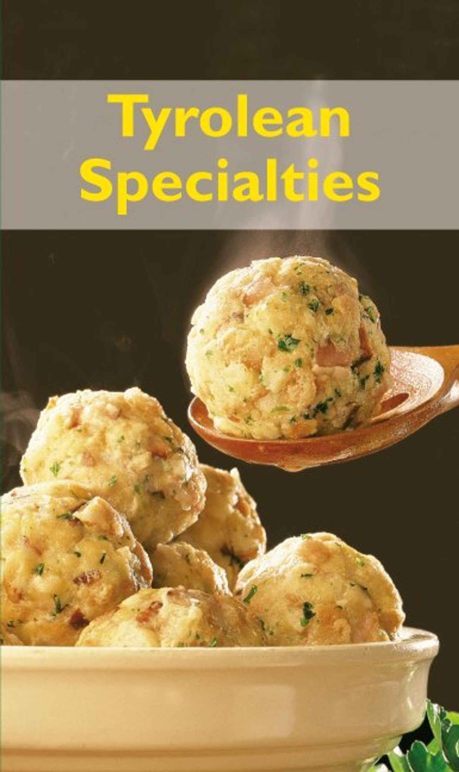 Tyrolean Specialties: Die beliebtesten Rezepte der Original Tiroler Küche. Englische Ausgabe 9783854911678