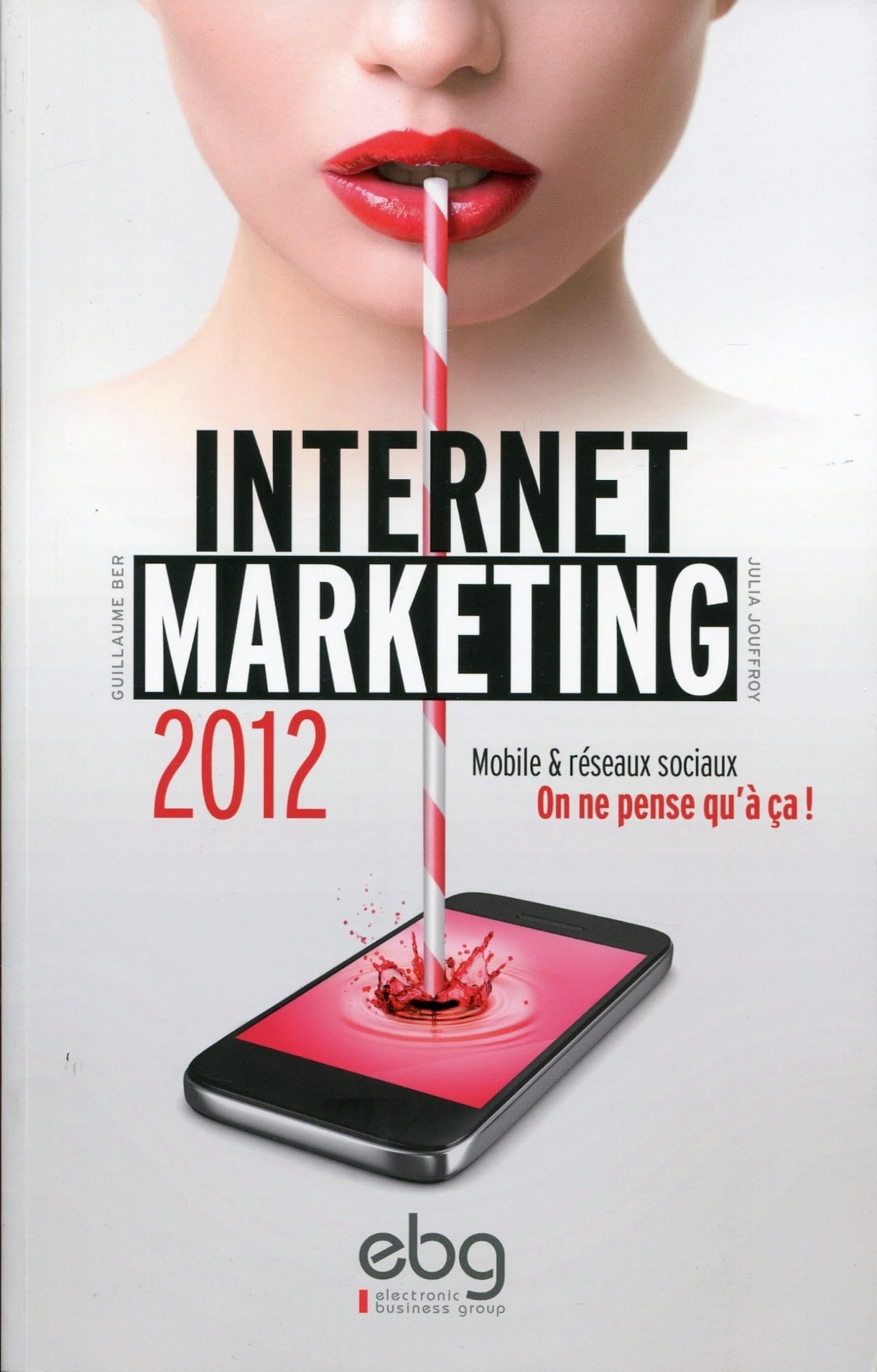 INTERNET MARKETING 2012. MOBILE ET RESEAUX SOCIAUX. ON NE PENSE QU'A CA !! 9782914901178