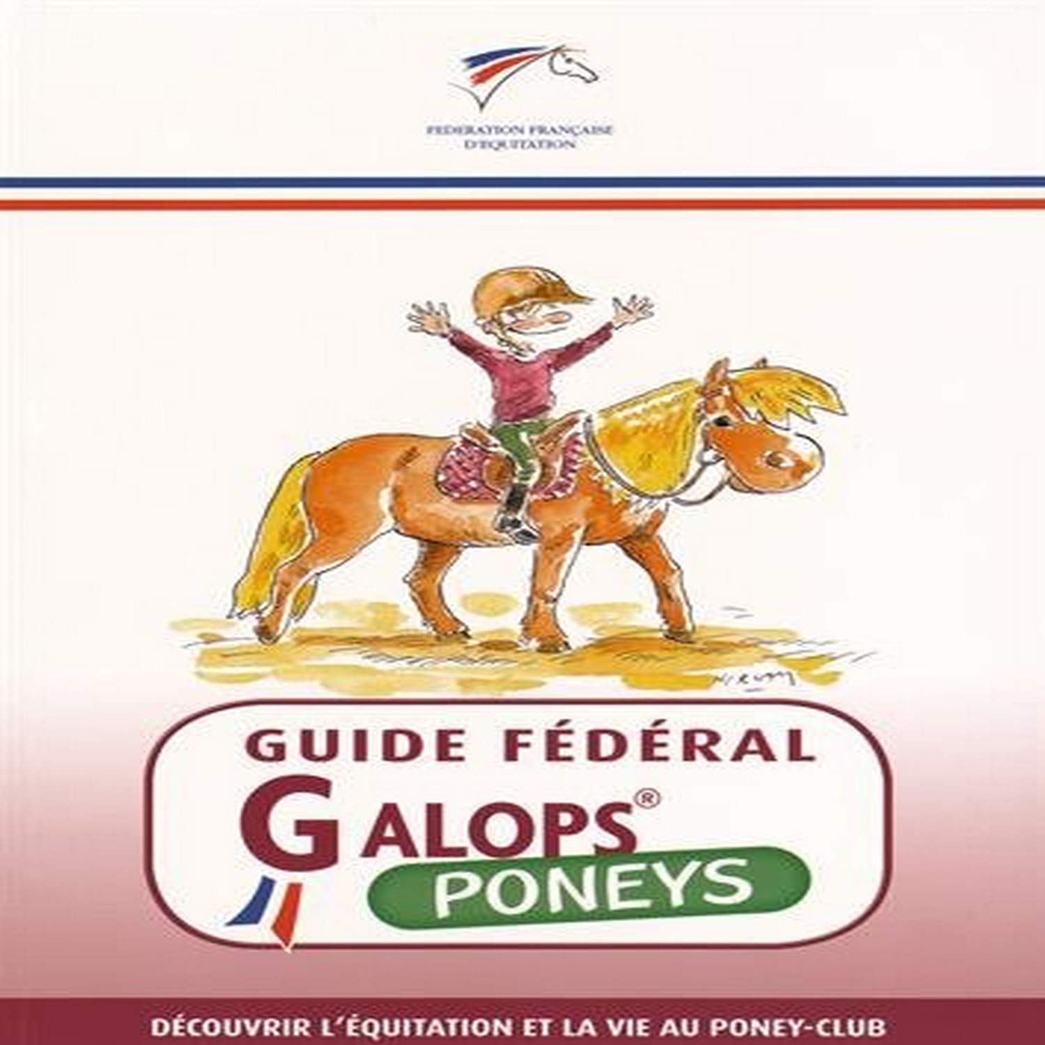 Guide fédéral - Galop poneys: Découvrir l'équitation et la vie au poney-club 9791095279006