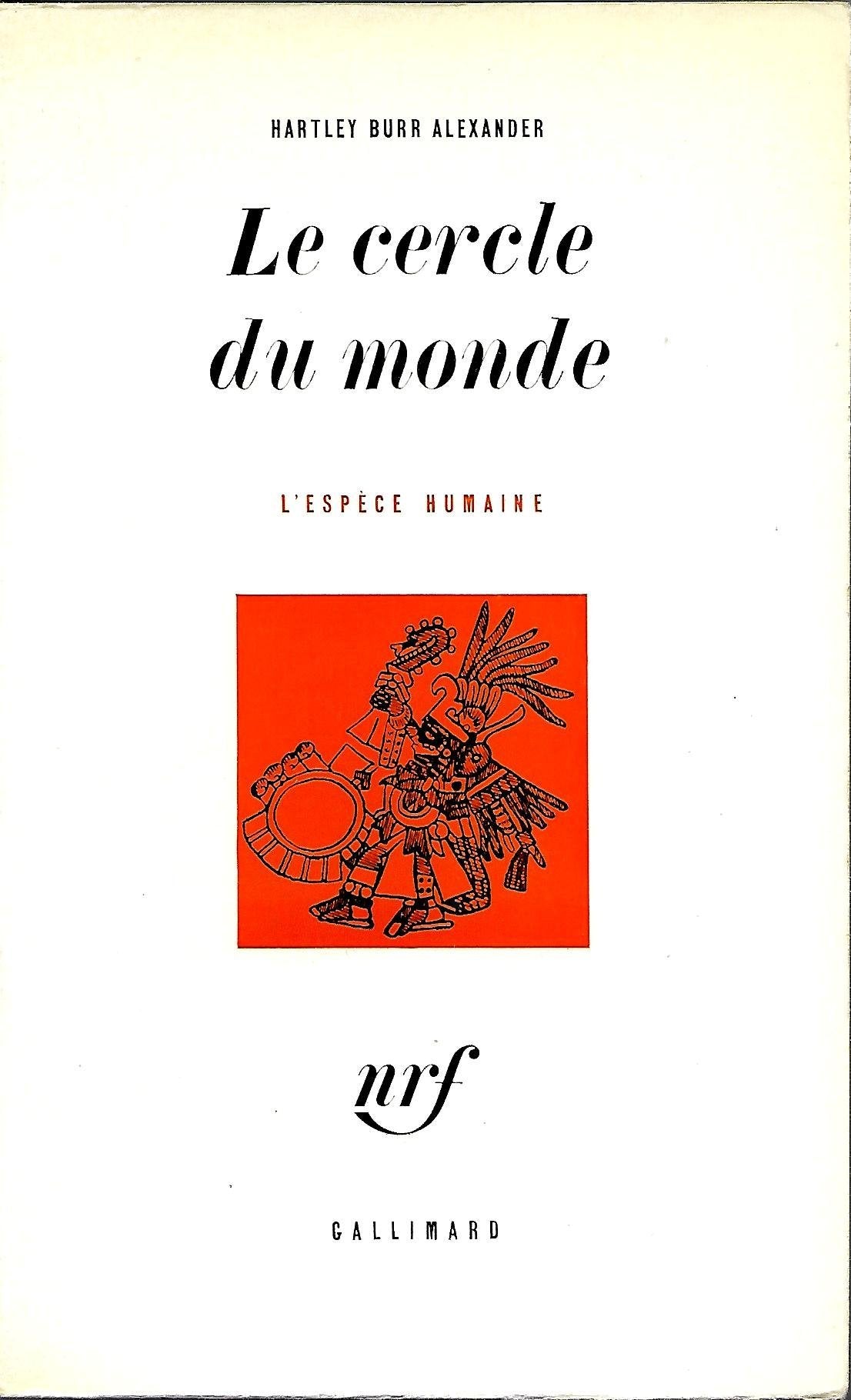 Hartley Burr Alexander. Le Cercle du monde : Ethe World's rim, great mysteries of the North American Indianse. Traduit de l'anglais par Michel Ligny 