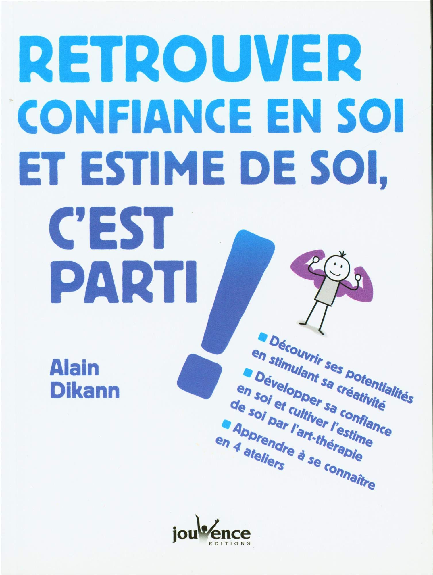 Retrouver confiance en soi et estime de soi, c'est parti !: découvrir ses potentialités en stimulant sa créativité 9782889531783