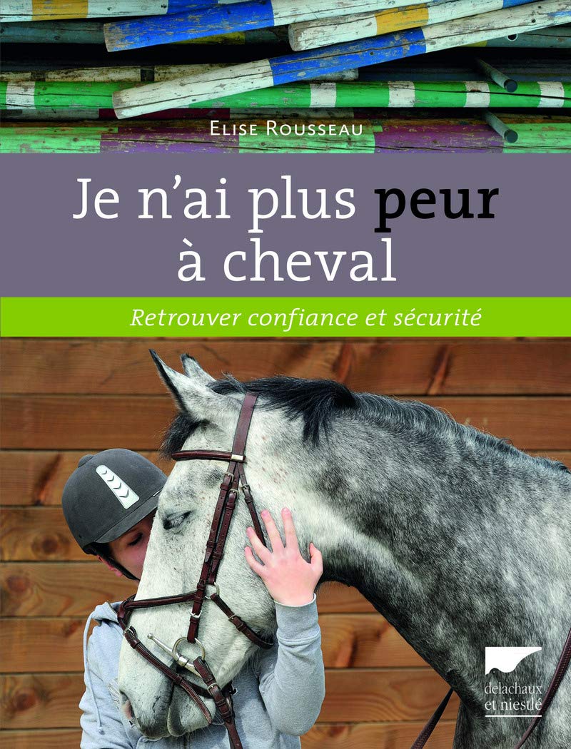 Je n'ai plus peur à cheval: Retrouver confiance et sécurité 9782603018644