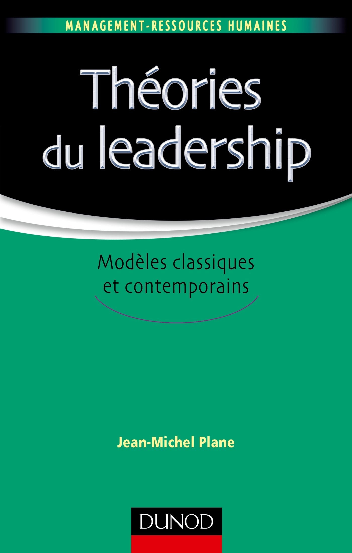 Théories du leadership - Modèles classiques et contemporains - Labellisation FNEGE - 2016: Modèles classiques et contemporains 9782100720385