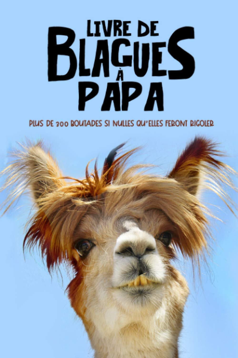 Livre de blagues à Papa : plus de 300 boutades si nulles qu'elles feront rigoler 9798562671929