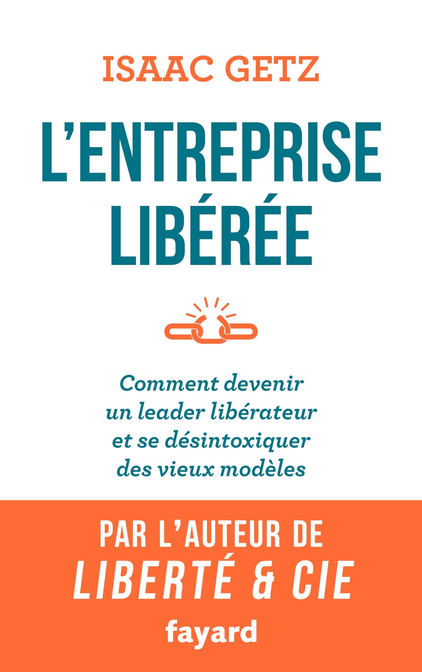 L'Entreprise libérée: Comment devenir un leader libérateur et se désintoxiquer des vieux modèles 9782213705408