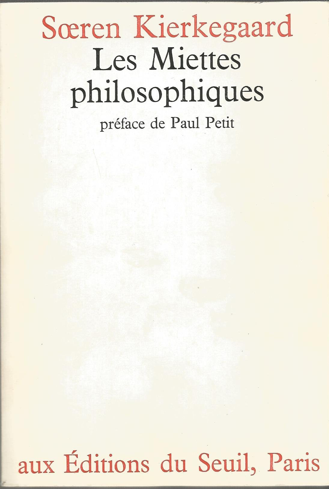 Soeren Kierkegaard. Les Miettes philosophiques : Philosophiske smuler. Traduction de Paul Petit 