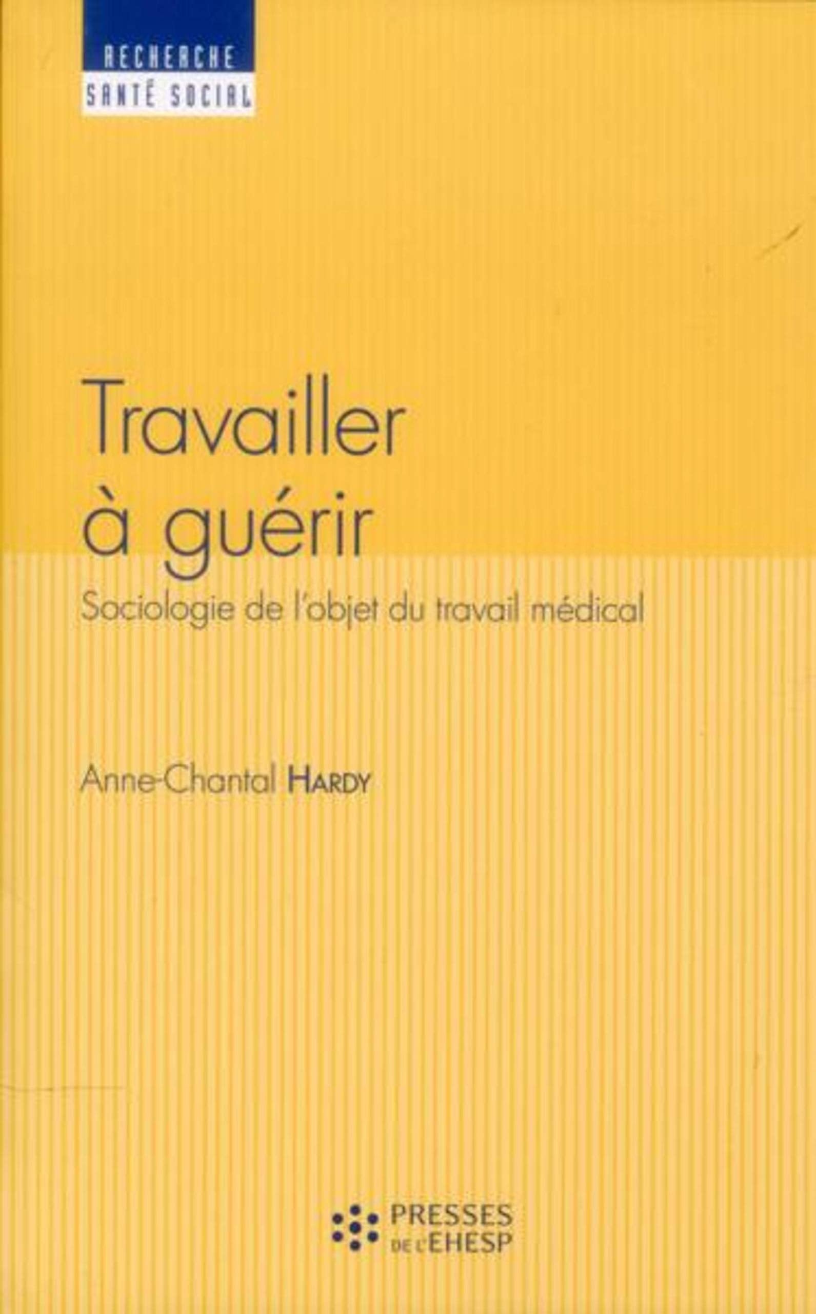 Travailler à guérir: Sociologie de l'objet du travail médical 9782810901111