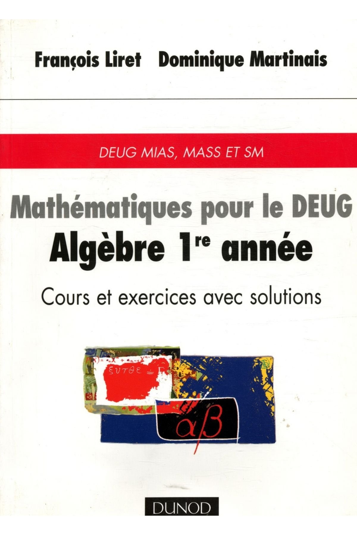Mathématiques pour le DEUG : Algèbre 1ère année, cours et exercices avec solutions, DEUG, MASS et SM 9782100031498
