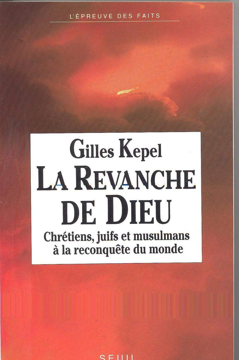 La Revanche de Dieu: Chrétiens, juifs et musulmans à la reconquête du monde 9782020129299