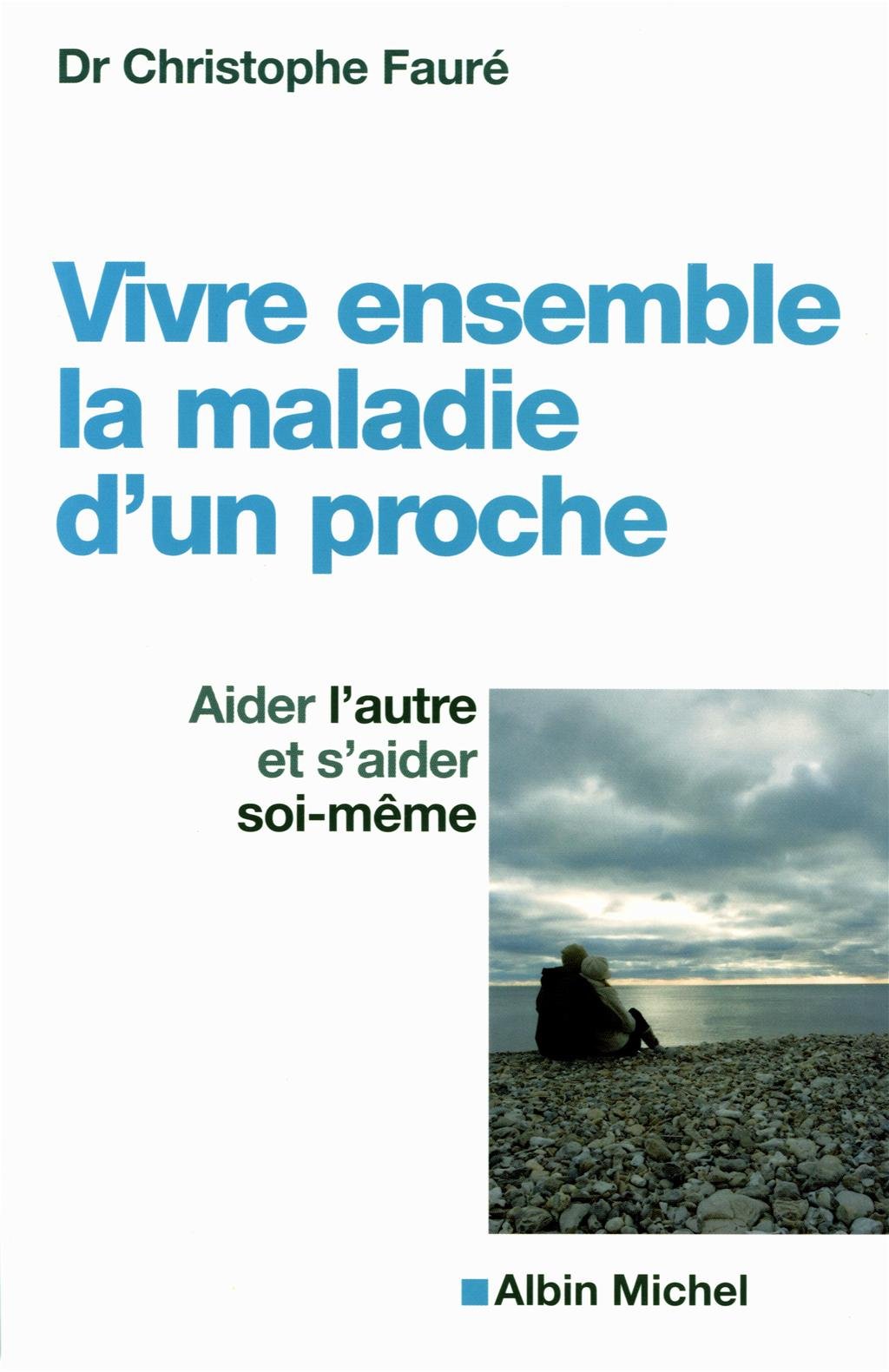 Vivre ensemble la maladie d'un proche: Aider l'autre et s'aider soi-même 9782226230836