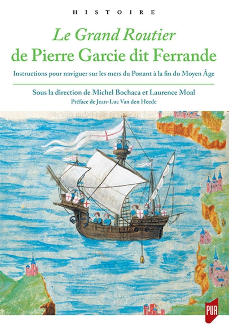 Le Grand Routier de Pierre Garcie dit Ferrande: Instructions pour naviguer sur les mers du Ponant à la fin du Moyen Âge. Préface de Jean-Luc Vand den Heede 9782753577992
