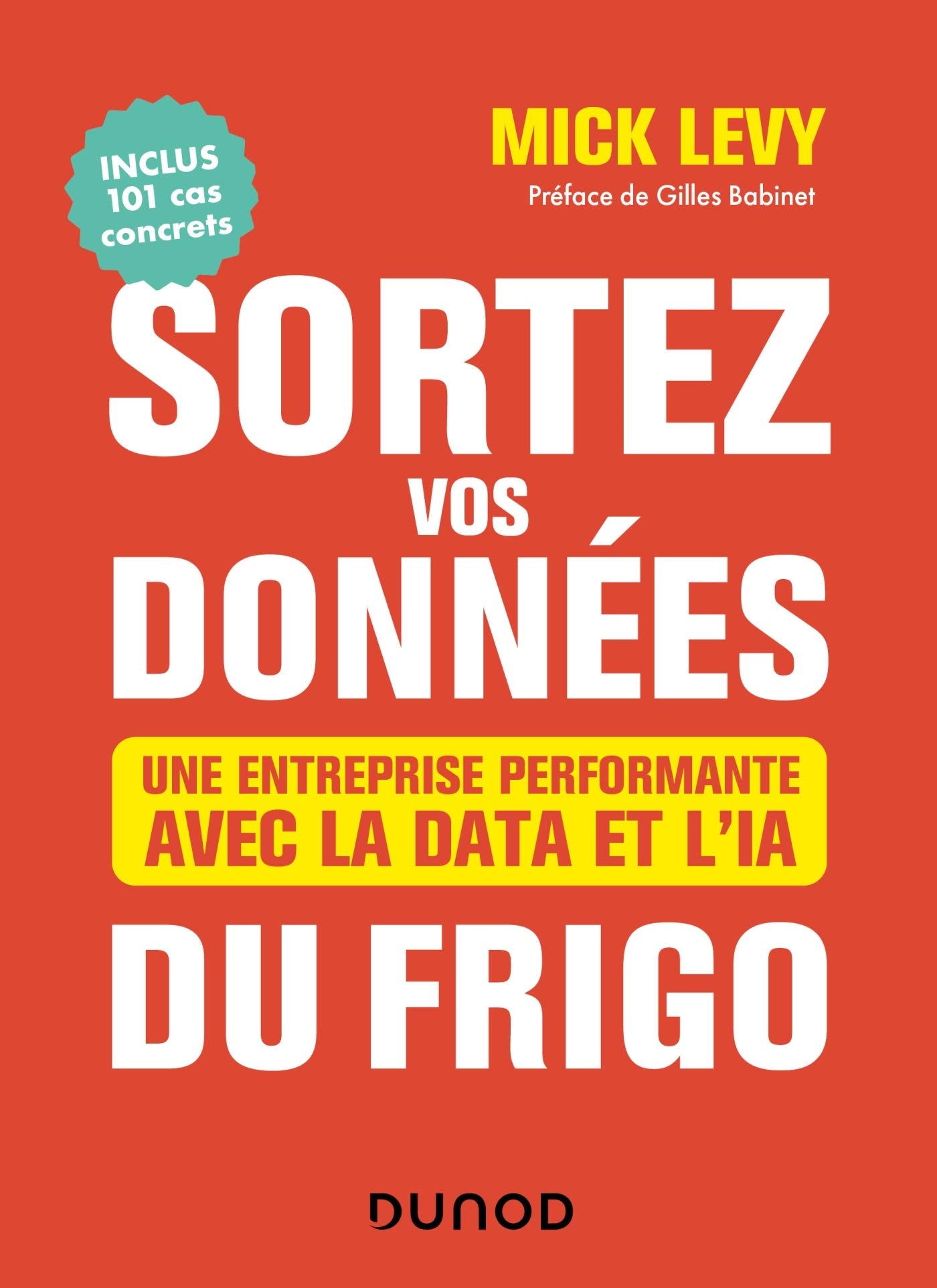 Sortez vos données du frigo - Une entreprise performante avec la Data et l'IA: Une entreprise performante avec la Data et l'IA 9782100817054