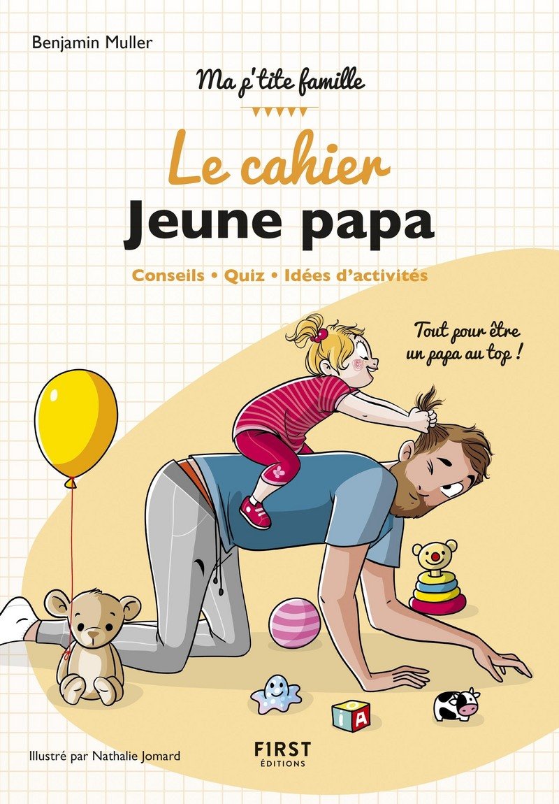 le cahier Jeune papa - Conseils, quiz, idées d'activités : tout pour être un papa au top 9782412037201