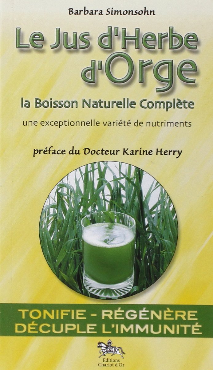 Le Jus d'Herbe d'Orge - La Boisson Naturelle Complète 9782911806407