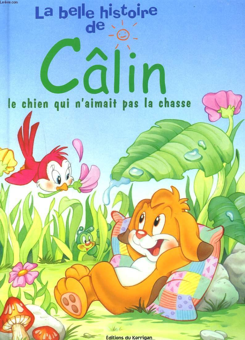 LA BELLE HISTOIRE DE CALIN. LE CHIEN QUI N'AIMAIT PAS LA CHASSE. 9782743414573