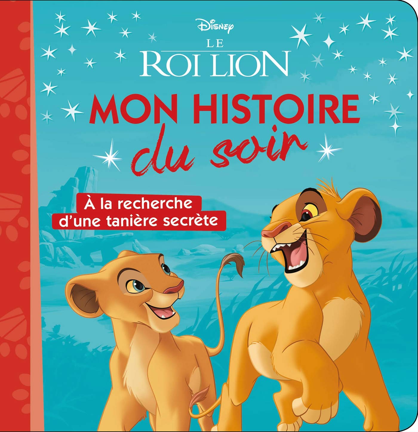 LE ROI LION - Mon Histoire du Soir - À la recherche d'une tanière secrète - Disney 9782017116677