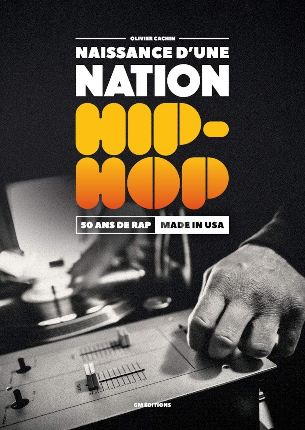 Naissance D'Une Nation Hip-Hop : 50 Ans de Rap Made In Usa 9791092730838