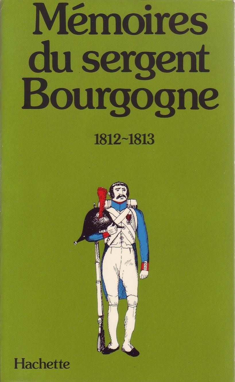 Mémoires du Sergent Bourgogne. 1812-1813. (Préface de Jean Tulard, Introduction et notes de Marcel Spivak). 