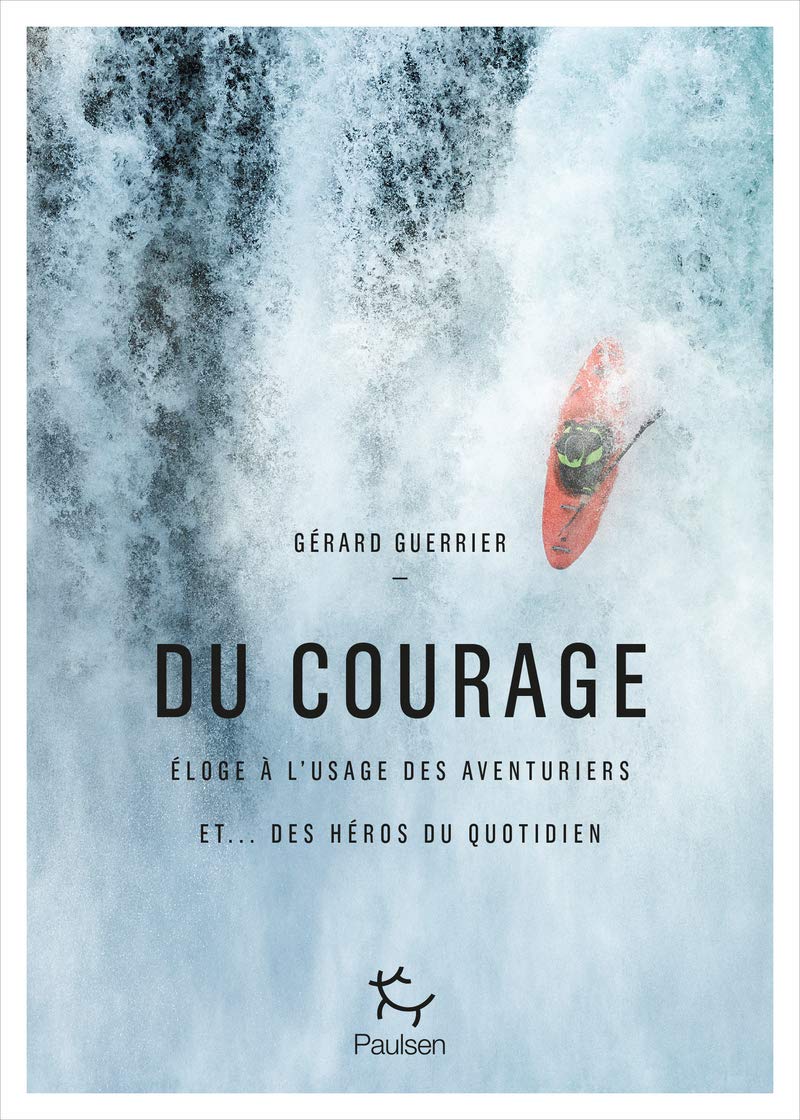 Du courage - Eloge à l'usage des aventuriers et... des héros du quotidien: Eloge à l'usage des héros et aventuriers du quotidien 9782375021101