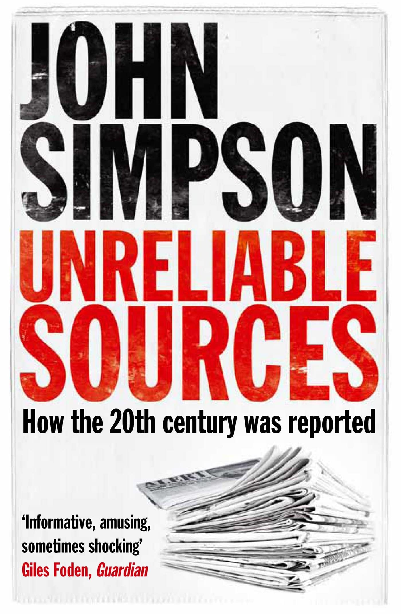 Unreliable Sources: How the Twentieth Century was Reported 9780330435635