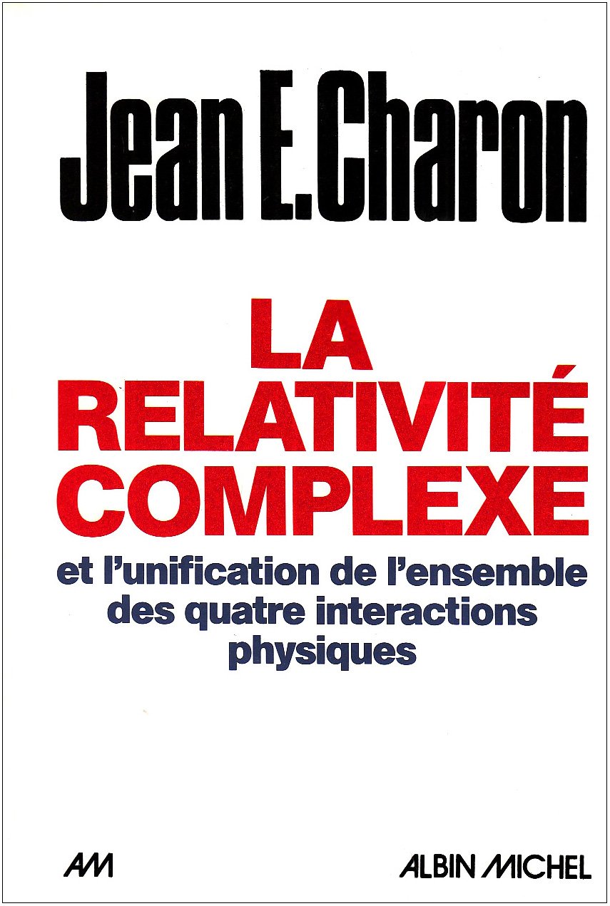 La Relativité complexe et l'unification de l'ensemble des quatre interactions physiques 9782226031518