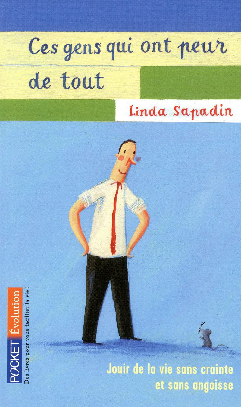 Ces gens qui ont peur de tout: Jouir de la vie sans crainte et sans angoisse 9782266195423