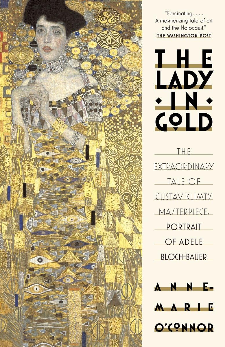 The Lady in Gold: The Extraordinary Tale of Gustav Klimt's Masterpiece, Portrait of Adele Bloch-Bauer 9781101873120