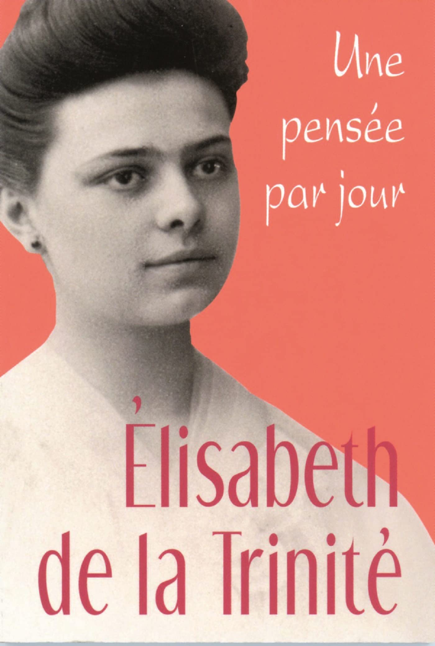 ELISABETH DE LA TRINITE: UNE PENSEE PAR JOUR 9782712209728