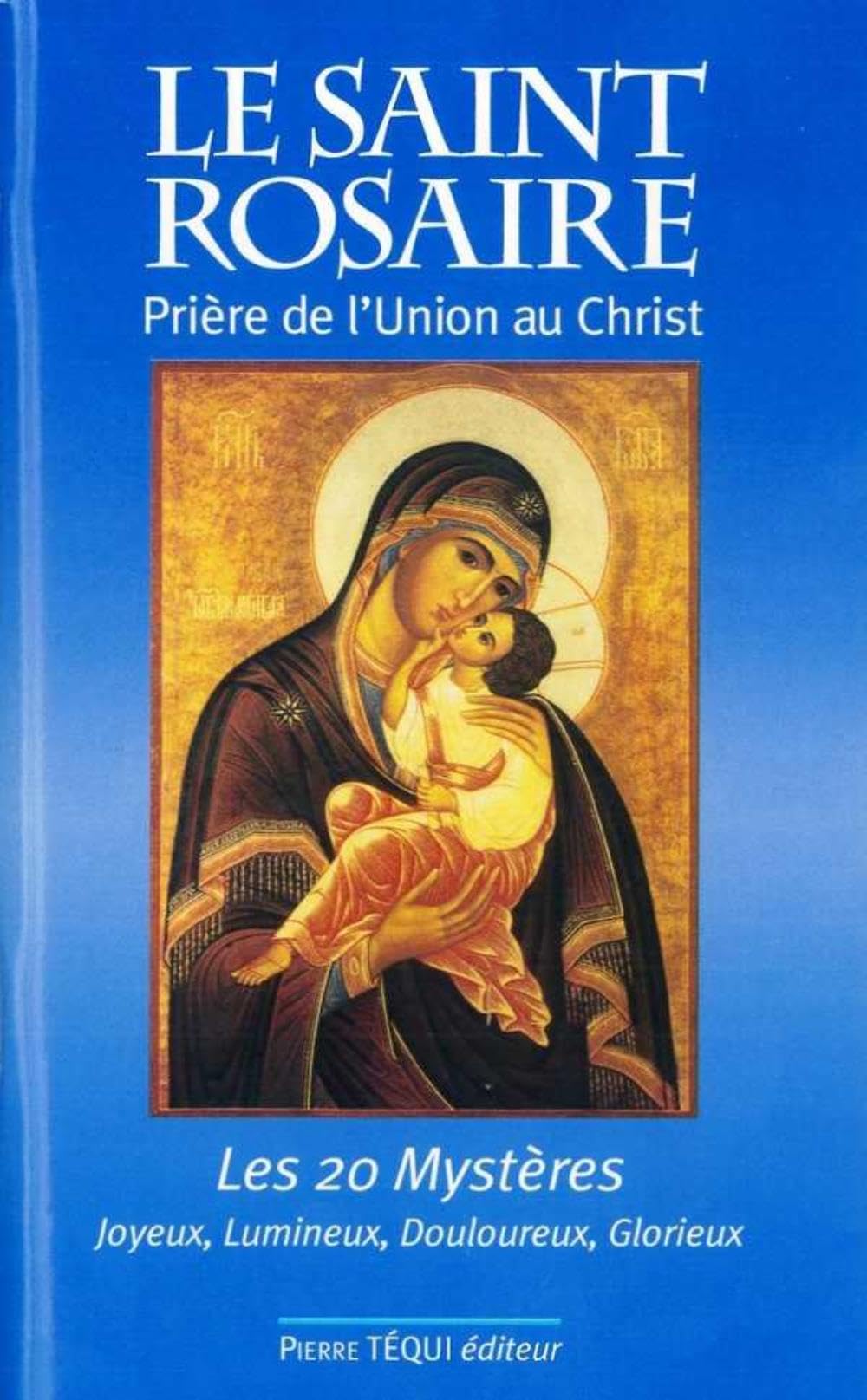 Le Saint Rosaire : Prière de l'union au Christ - Les vingt mystères 9782740315835